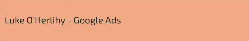 Luke O'Herlihy - Google Ads